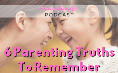 FYL 004: 6 Parenting Truths to Remember