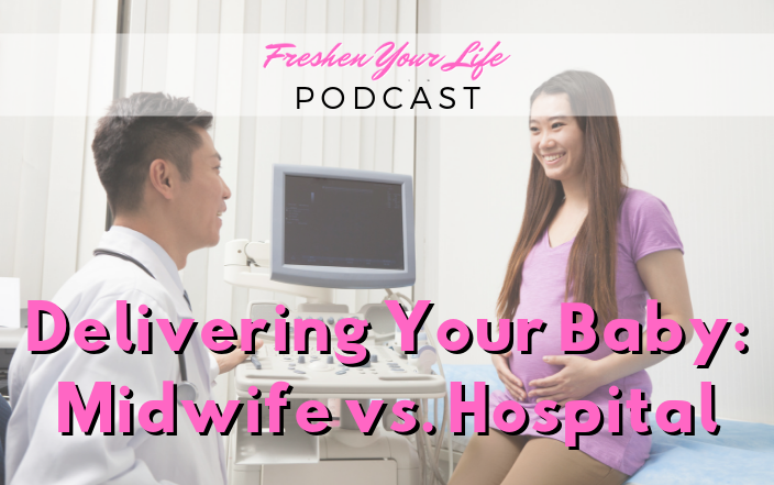 FYL 009: Delivering Your Baby With a Midwife vs Hospital