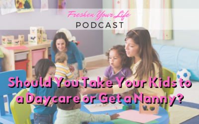 FYL 010: Should You Take Your Kids to a Daycare or Get a Nanny
